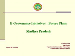EGovernance Initiatives Future Plans Madhya Pradesh Anurag Jain