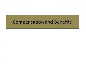 Compensation and Benefits Meaning of Compensation Compensation means