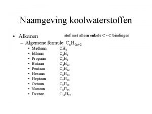 Naamgeving koolwaterstoffen Alkanen stof met alleen enkele C