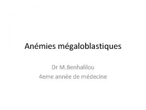 Anmies mgaloblastiques Dr M Benhalilou 4 eme anne