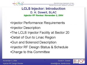 LCLS Injector Introduction D H Dowell SLAC Injector
