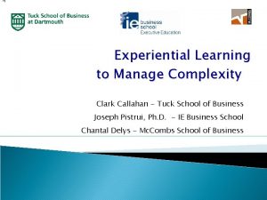 ly Experiential Learning to Manage Complexity Clark Callahan