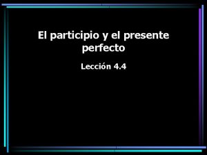 El participio y el presente perfecto Leccin 4