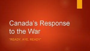 Canadas Response to the War READY AYE READY