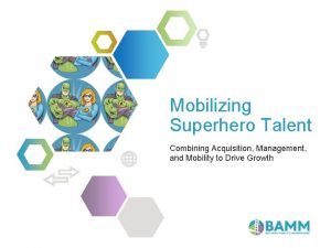 Mobilizing Superhero Talent Combining Acquisition Management and Mobility