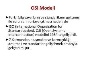 OSI Modeli Farkl bilgisayarlarn ve standartlarn gelimesi ile