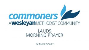 LAUDS MORNING PRAYER REMAIN SILENT Light the Christ