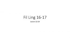 Fil Ling 16 17 Lezioni 22 24 Lezione