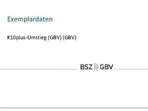 Exemplardaten K 10 plusUmstieg GBV bersicht Bibliotheksdaten LibID