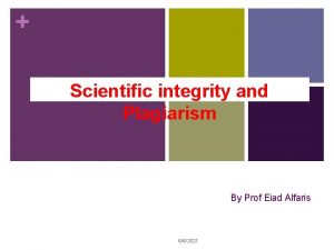 Scientific integrity and Plagiarism By Prof Eiad Alfaris