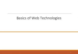 Basics of Web Technologies 1 Learning Outcomes The