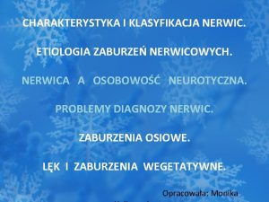 CHARAKTERYSTYKA I KLASYFIKACJA NERWIC ETIOLOGIA ZABURZE NERWICOWYCH NERWICA