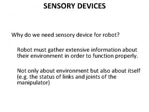 SENSORY DEVICES Why do we need sensory device