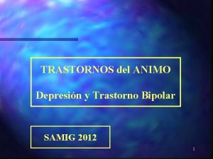 TRASTORNOS del ANIMO Depresin y Trastorno Bipolar SAMIG