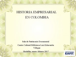 HISTORIA EMPRESARIAL EN COLOMBIA Sala de Patrimonio Documental