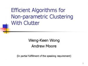Efficient Algorithms for Nonparametric Clustering With Clutter WengKeen