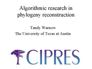 Algorithmic research in phylogeny reconstruction Tandy Warnow The