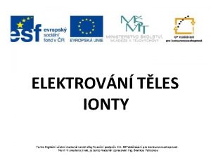 ELEKTROVN TLES IONTY Tento Digitln uebn materil vznikl