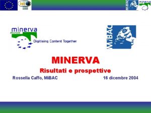 MINERVA Risultati e prospettive Rossella Caffo Mi BAC