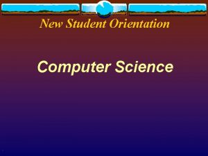 New Student Orientation Computer Science x Information Session