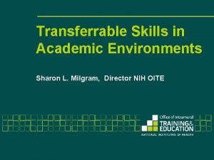 Transferrable Skills in Academic Environments Sharon L Milgram