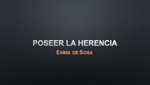 POSEER LA HERENCIA EMMA DE SOSA DIFERENCIA ENTRE