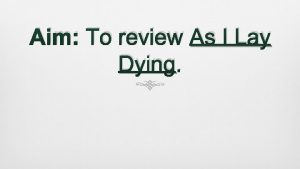 Aim To review As I Lay Dying As