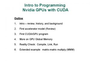 Intro to Programming Nvidia GPUs with CUDA Outline