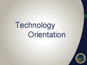 1 Technology Orientation Acceptable Use Policy 2 Acceptable