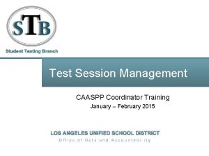 Test Session Management CAASPP Coordinator Training January February