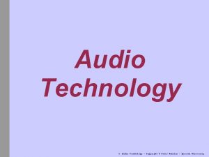 Audio Technology 3 Audio Technology Copyright Denis Hamelin