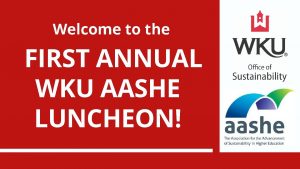 Welcome to the FIRST ANNUAL WKU AASHE LUNCHEON