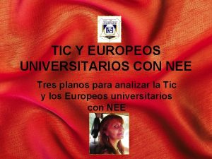 TIC Y EUROPEOS UNIVERSITARIOS CON NEE Tres planos