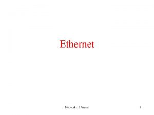 Ethernet Networks Ethernet 1 Ethernet DEC Intel Xerox