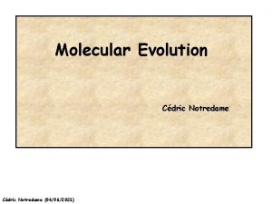 Molecular Evolution Cdric Notredame 04062021 Molecular Evolution is