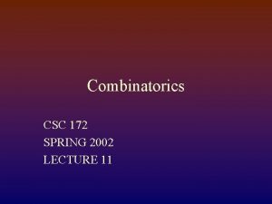 Combinatorics CSC 172 SPRING 2002 LECTURE 11 Assignments