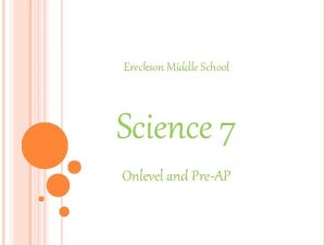 Ereckson Middle School Science 7 Onlevel and PreAP