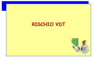 RISCHIO VDT Rischio Videoterminali Il D Lgs 8108