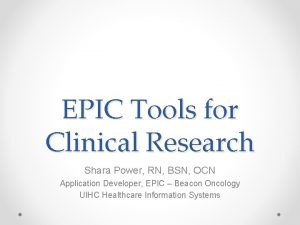EPIC Tools for Clinical Research Shara Power RN