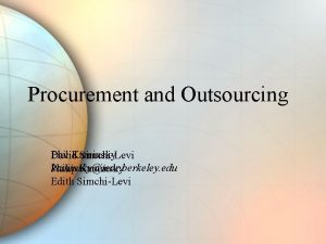 Procurement and Outsourcing Phil Kaminsky David SimchiLevi kaminskyieor