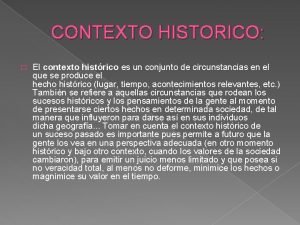 CONTEXTO HISTORICO El contexto histrico es un conjunto