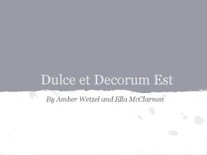 Dulce et Decorum Est By Amber Wetzel and