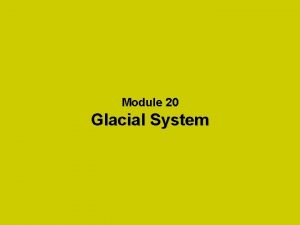 Module 20 Glacial System Glaciers and Glaciation Photo