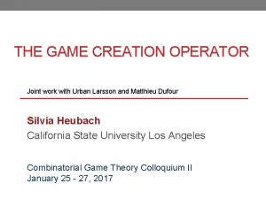 THE GAME CREATION OPERATOR Joint work with Urban