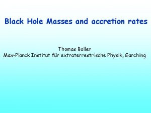 Black Hole Masses and accretion rates Thomas Boller