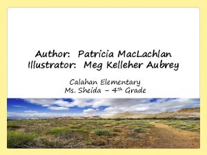 Author Patricia Mac Lachlan Illustrator Meg Kelleher Aubrey