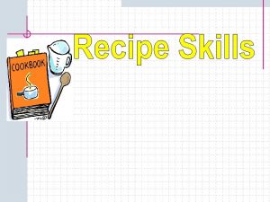 Introduction Most cooks use recipes A recipe is