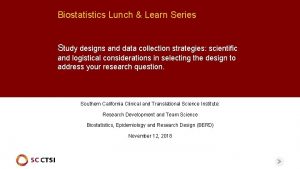 Biostatistics Lunch Learn Series Study designs and data