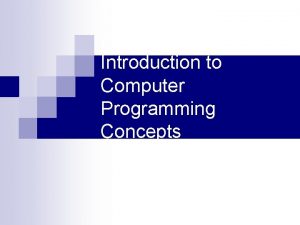 Introduction to Computer Programming Concepts Computer Programming n