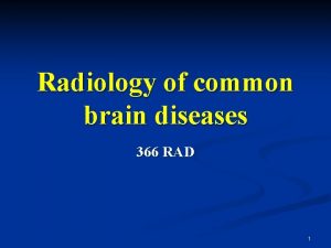 Radiology of common brain diseases 366 RAD 1